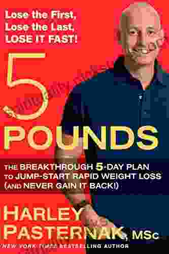 5 Pounds: The Breakthrough 5 Day Plan To Jump Start Rapid Weight Loss (and Never Gain It Back )