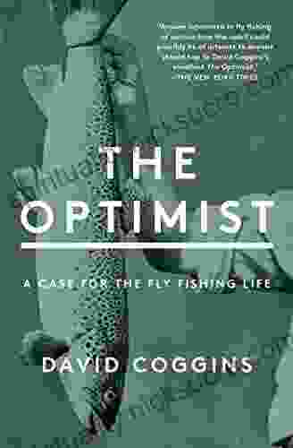 The Optimist: A Case For The Fly Fishing Life