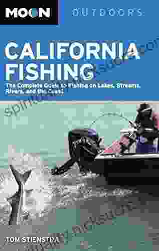 Moon California Fishing: The Complete Guide To Fishing On Lakes Streams Rivers And The Coast (Moon Outdoors)