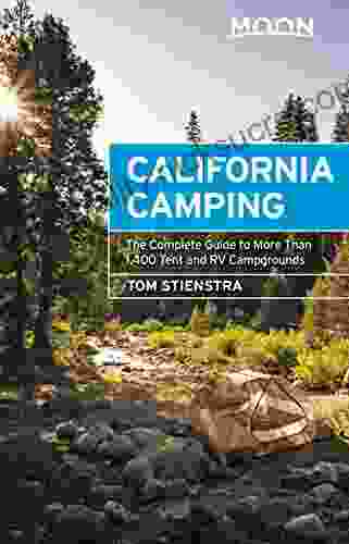 Moon California Camping: The Complete Guide To More Than 1 400 Tent And RV Campgrounds (Travel Guide)