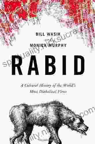 Rabid: A Cultural History Of The World S Most Diabolical Virus
