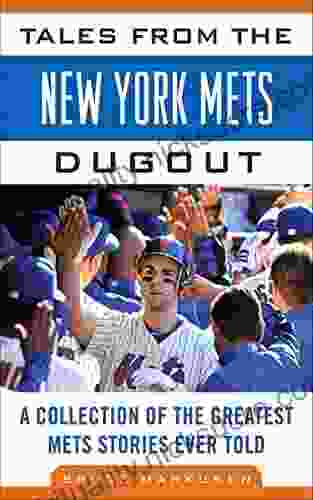 Tales From The New York Mets Dugout: A Collection Of The Greatest Mets Stories Ever Told (Tales From The Team)