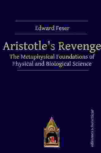 Aristotle S Revenge: The Metaphysical Foundations Of Physical And Biological Science