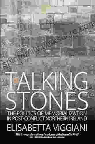 Talking Stones: The Politics Of Memorialization In Post Conflict Northern Ireland