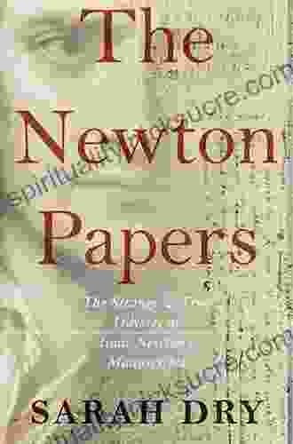 The Newton Papers: The Strange And True Odyssey Of Isaac Newton S Manuscripts