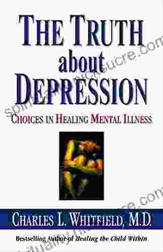 The Truth About Depression: Choices For Healing