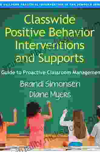 Classwide Positive Behavior Interventions And Supports: A Guide To Proactive Classroom Management (The Guilford Practical Intervention In The Schools Series)
