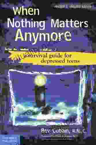 When Nothing Matters Anymore: A Survival Guide For Depressed Teens