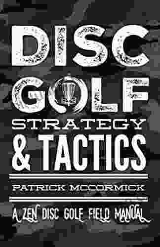 DISC GOLF STRATEGY TACTICS: A Zen Disc Golf Field Manual