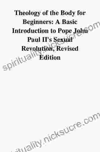 Theology Of The Body For Beginners: A Basic Introduction To Pope John Paul II S Sexual Revolution Revised Edition