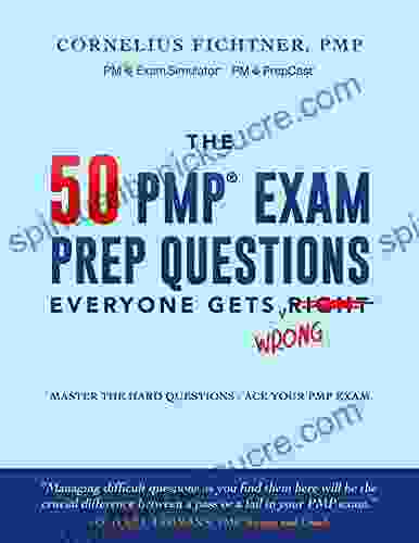 The 50 PMP Exam Prep Questions Everyone Gets Wrong: Master The Hard Questions Ace Your PMP Exam