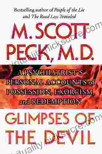 Glimpses Of The Devil: A Psychiatrist S Personal Accounts Of Possession Exorcism And Redemption