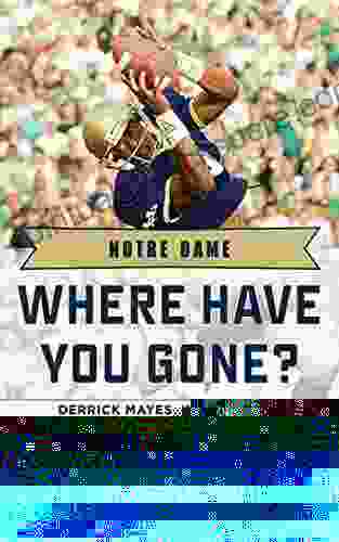 Notre Dame: Where Have You Gone? Derrick Mayes Ken MacAfee Nick Eddy Jerome Heavens And Other Fighting Irish Greats
