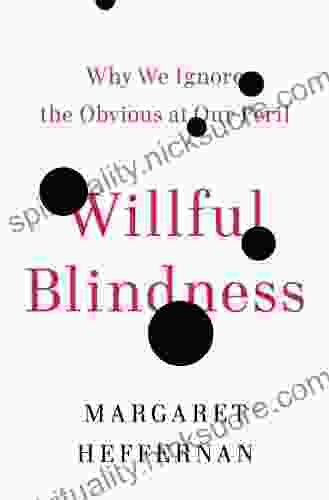 Willful Blindness: Why We Ignore The Obvious At Our Peril