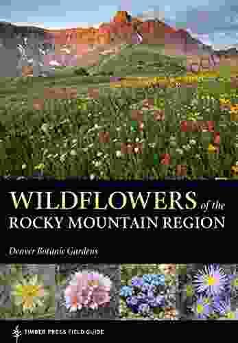 Wildflowers Of The Rocky Mountain Region (A Timber Press Field Guide)